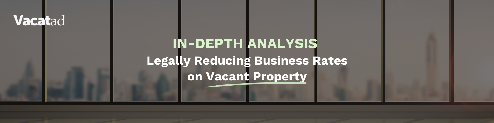 In-depth Analysis | Legally Reducing Business Rates on Vacant Property: VacatAd's Tech‑First Solution